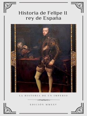 cover image of Historia de Felipe II, rey de España